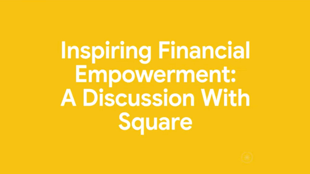 Inspiring Financial Empowerment: A Discussion with Square