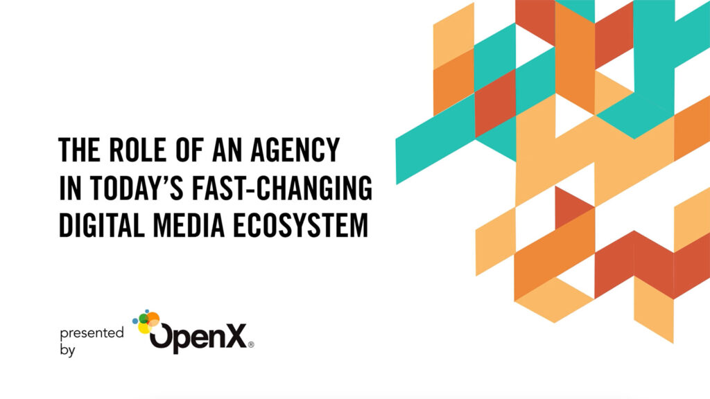 The Role of an Agency in Today’s Fast-Changing Digital Media Ecosystem