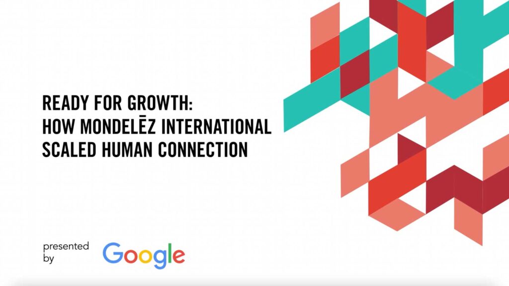 Ready for Growth: How Mondelēz International Scaled Human Connection
