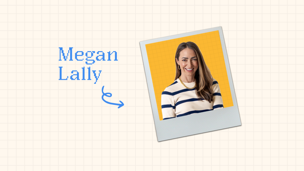 Megan Lally: “Creative comes first.”
